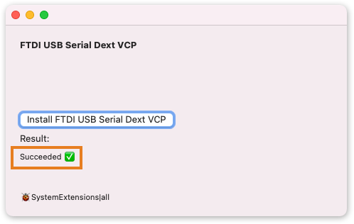 Window with the text "FTDI USB Serial Dext VCP". A button reads "Install FTDI USB Serial Dext VCP". The text "Result: Succeeded" is now shown, followed by a green check mark.